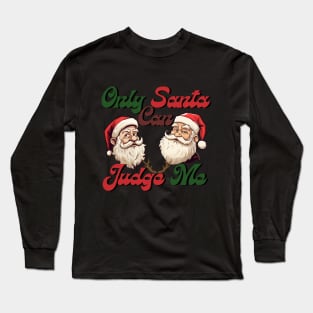 only santa can judge me, chistmas time, santa claus Long Sleeve T-Shirt